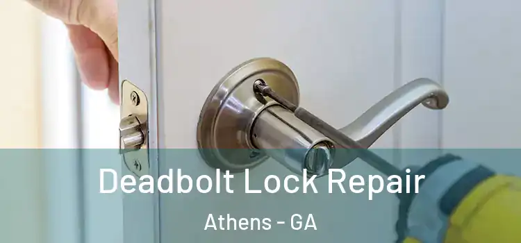  Deadbolt Lock Repair Athens - GA