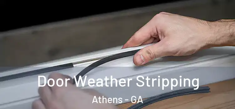  Door Weather Stripping Athens - GA